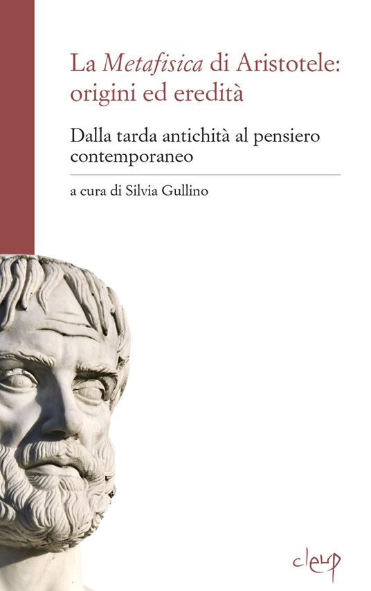 La metafisica di Aristotele: origini ed eredità. Dalla tarda antichità al pensiero contemporaneo - copertina