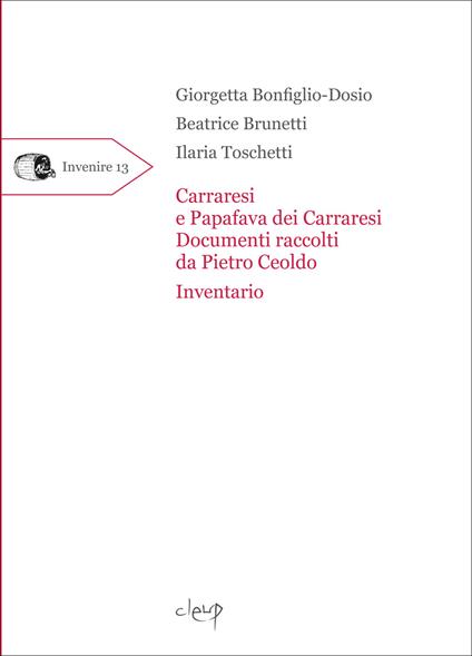 Carraresi e Papafava dei Carraresi. Documenti raccolti da Pietro Ceoldo. Inventario - Giorgetta Bonfiglio-Dosio,Beatrice Brunetti,Ilaria Toschetti - copertina