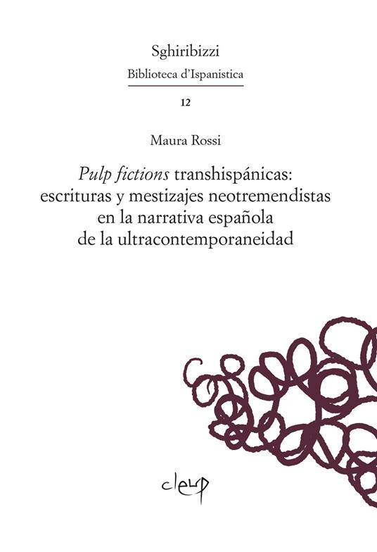 Pulp fictions transhispánicas: escrituras y mestizajes neotremendistas en la narrativa española de la ultracontemporaneidad. Ediz. multilingue - Maura Rossi - copertina