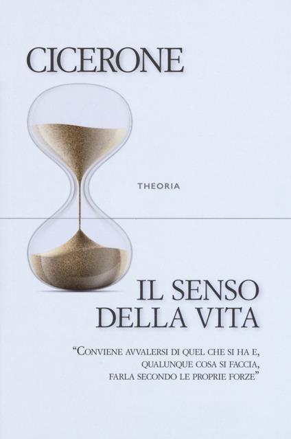 Il senso della vita - Marco Tullio Cicerone - copertina