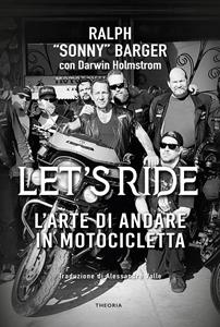 Libro Let's ride. L'arte di andare in motocicletta Ralph Barger