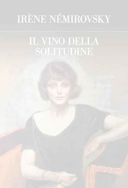 Il vino della solitudine. Ediz. integrale - Irène Némirovsky - copertina