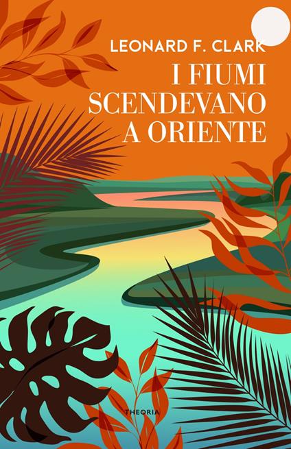 I fiumi scendevano a oriente - Leonard Clark - ebook