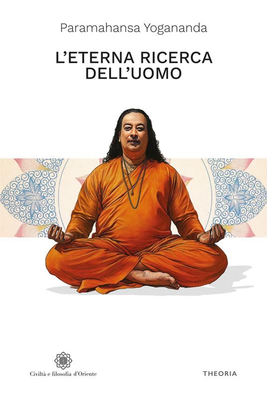 L' eterna ricerca dell'uomo - Yogananda Paramahansa,Ersilia Serri - ebook