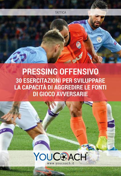 Pressing offensivo. 30 esercitazioni per sviluppare la capacità di aggredire le fonti di gioco avversarie - copertina