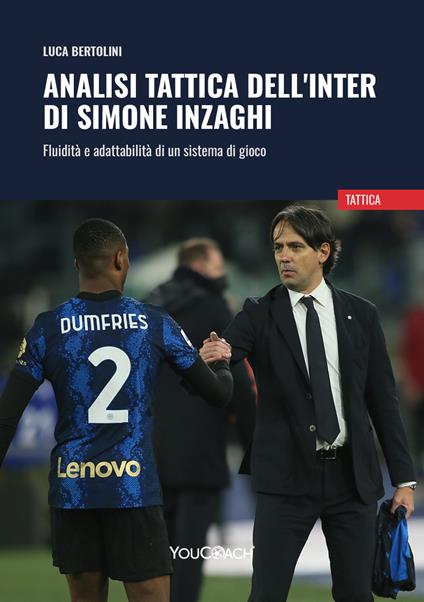 Analisi tattica dell'Inter di Simone Inzaghi. Fluidità e adattabilità di un sistema di gioco - Luca Bertolini - copertina