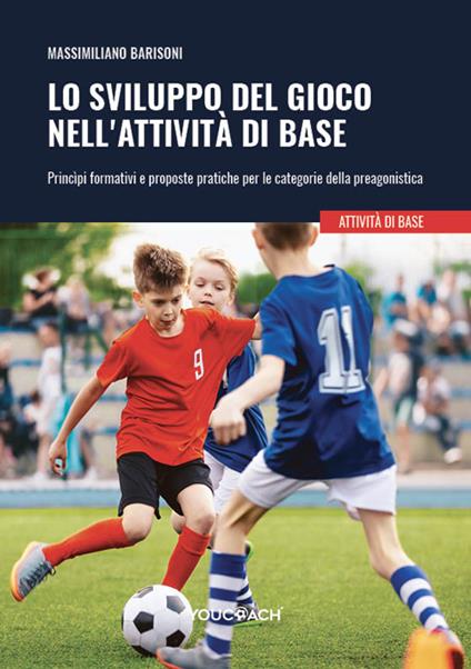 Lo sviluppo del gioco nell'attività di base. Princìpi formativi e proposte pratiche per le categorie della preagonistica - Massimiliano Barisoni - copertina