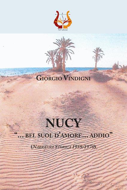 Nucy. «... bel suol d'amore... addio» (Narrativa storica 1959//1970) - Giorgio Vindigni - copertina