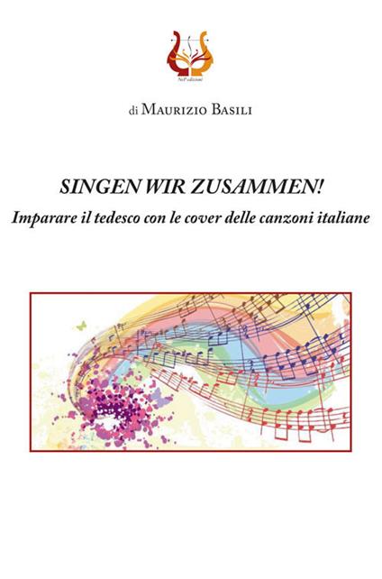 Singen wir zusammen! Imparare il tedesco con le cover delle canzoni italiane. Nuova ediz. - Maurizio Basili - copertina