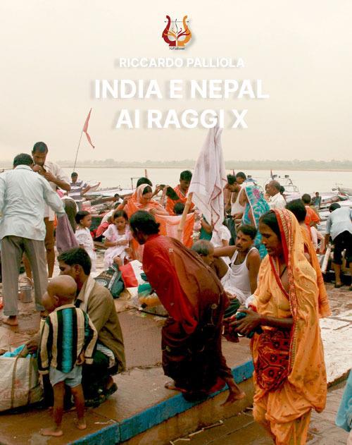 India e Nepal ai raggi X. Ediz. a colori - Riccardo Palliola - copertina