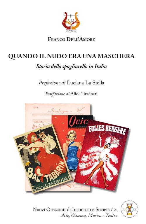 Quando il nudo era una maschera. Storia dello spogliarello in Italia - Franco Dell'Amore - copertina