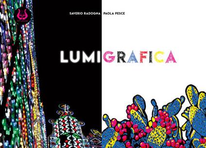 Lumigrafica. Ediz. illustrata - Saverio Radogna,Paola Pesce - copertina