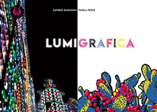 Lumigrafica. Ediz. illustrata - Saverio Radogna,Paola Pesce - copertina