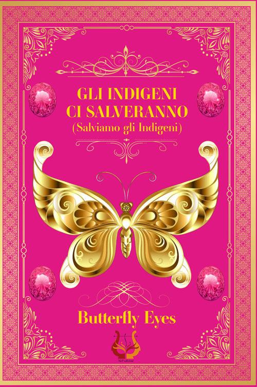 Gli indigeni ci salveranno (salviamo gli indigeni). Nuova ediz. - Butterfly Eyes - copertina