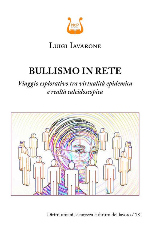 Bullismo in rete. Viaggio esplorativo tra virtualità epidemica e realtà caleidoscopica - Luigi Iavarone - copertina