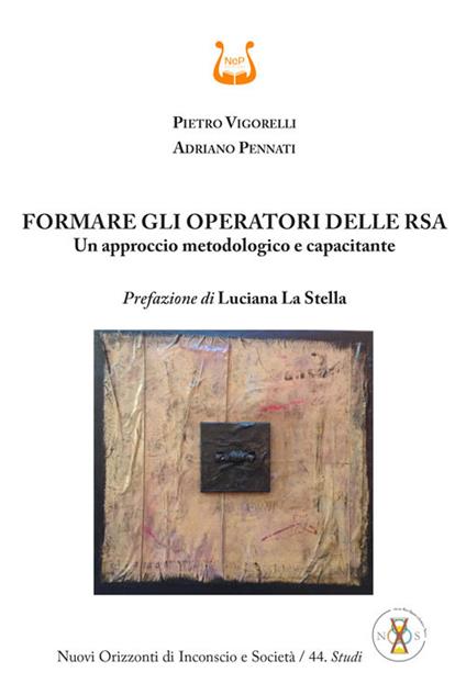 Formare gli operatori delle RSA. Un approccio metodologico e capacitante - Pietro Vigorelli,Adriano Pennati - copertina