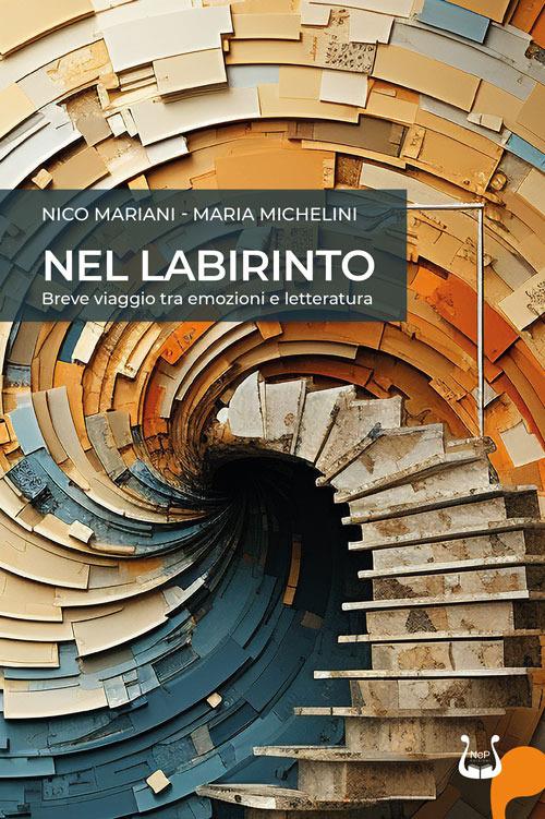 Nel labirinto. Breve viaggio tra emozioni e letteratura. Nuova ediz. - Nico Mariani,Maria Michelini - copertina