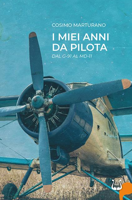 I miei anni da pilota. Dal G-91 al MD-11. Ediz. illustrata - Cosimo Marturano - copertina