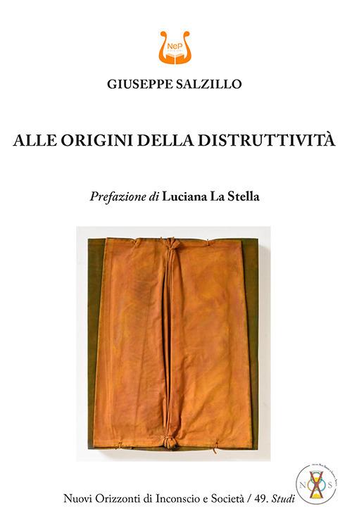 Alle origini della distruttività. Nuova ediz. - Giuseppe Salzillo - copertina