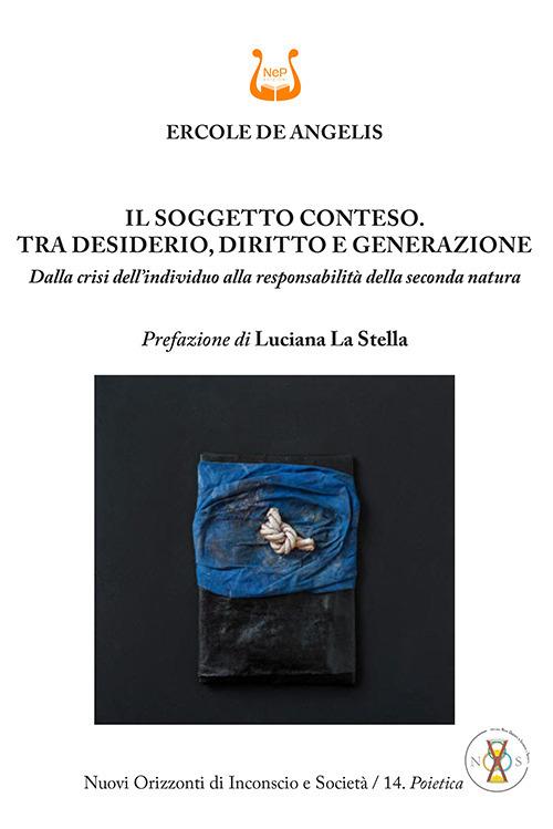 Il soggetto conteso. Tra desiderio, diritto e generazione. Dalla crisi dell'individuo alla responsabilità della seconda natura. Nuova ediz. - Ercole De Angelis - copertina