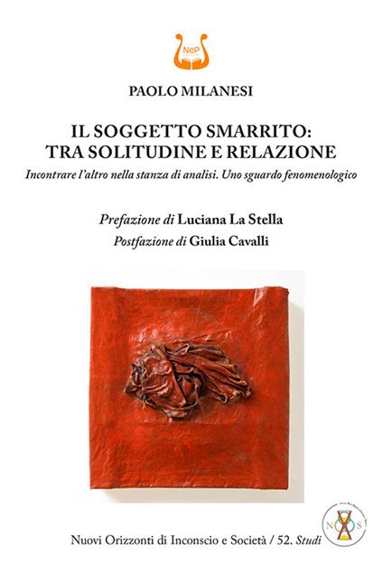 Il soggetto smarrito: tra solitudine e relazione. Incontrare l’altro nella stanza di analisi. Uno sguardo fenomenologico - Paolo Milanesi - copertina