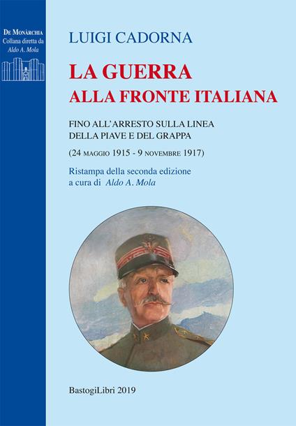 La guerra alla fronte italiana. Fino all’arresto sulla linea della Piave e del Grappa (24 maggio 1915-9 novembre 1917) - Luigi Cadorna - copertina