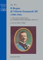 Il regno di Vittorio Emanuele III (1900-1946). Vol. 1: Dall'età giolittiana al consenso per il regime (1900-1937).