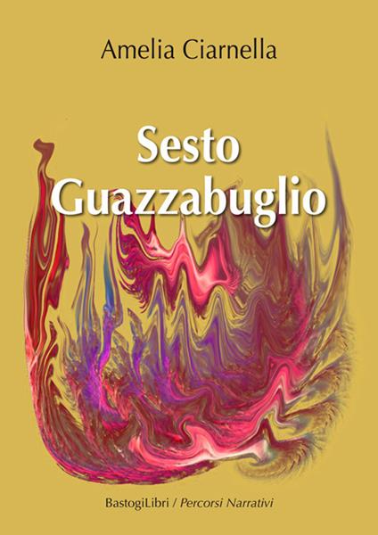 Sesto guazzabuglio - Amelia Ciarnella - copertina