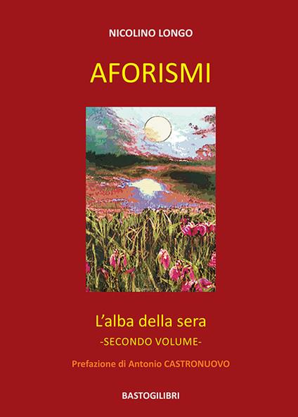 Aforismi. L'alba della sera. Vol. 2 - Nicolino Longo - copertina
