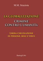 La globalizzazione crimine contro l’umanità. Libera circolazione di persone, beni e virus