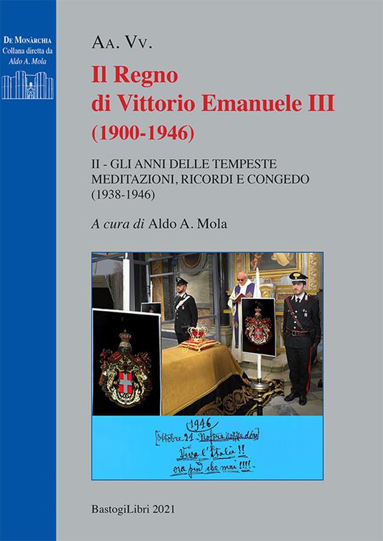 Il regno di Vittorio Emanuele III (1900-1946). Vol. 2: Gli anni delle tempeste. Meditazioni, ricordi e congedo (1938-1946) - copertina