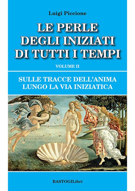 Sulle tracce dell'anima lungo la Via Iniziatica. Vol. 2: perle degli iniziati di tutti i tempi, Le. - Luigi Piccione - copertina