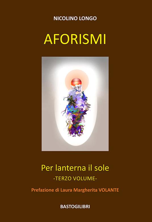 Aforismi. Per lanterna il sole. Vol. 3 - Nicolino Longo - copertina