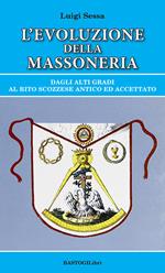 L'evoluzione della massoneria. Dagli alti gradi al rito scozzese antico ed accettato