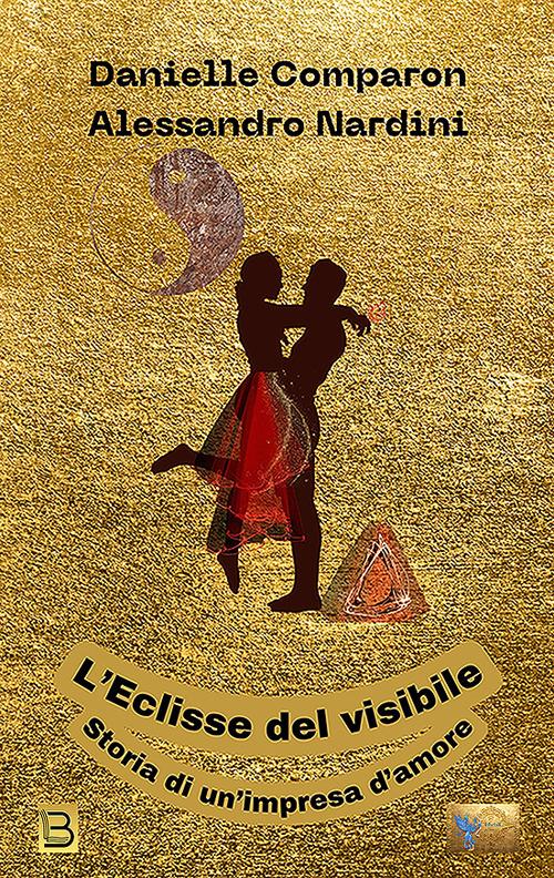 L'eclisse del visibile. Storia di un'impresa d'amore - Danielle Comparon,Alessandro Nardini - copertina