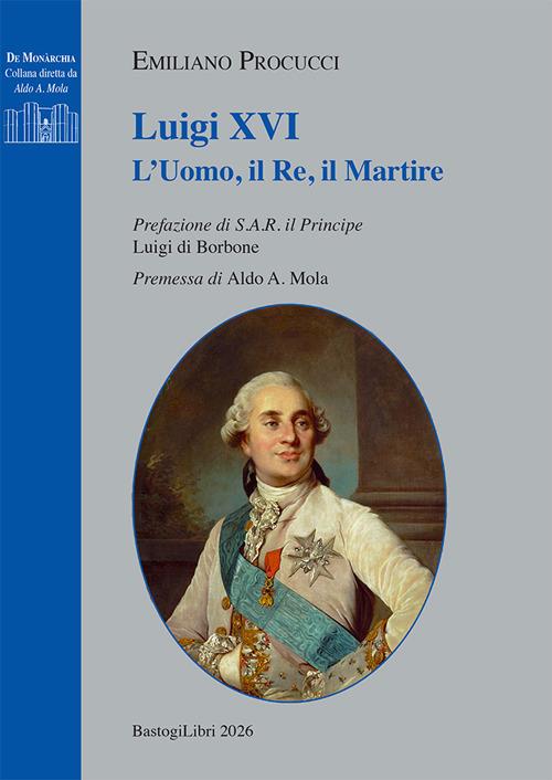 Luigi XVI. L'uomo, il re, il martire - Emiliano Procucci - copertina