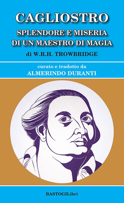 Cagliostro. Splendore e miseria di un maestro di magia - W.R.H. Towbridge - copertina