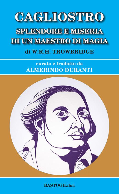 Cagliostro. Splendore e miseria di un maestro di magia - W.R.H. Towbridge - copertina