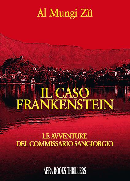 Il caso Frankenstein. Le avventure del commissario Sangiorgio - Al Mungi Zìì - copertina