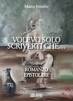 Volevo solo scriverti che...