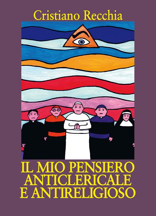 Il mio pensiero anticlericale e antireligioso - Cristiano Recchia - copertina