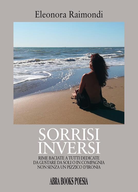 Sorrisi inversi. Rime baciate a tutti dedicate da gustare da soli o in compagnia non senza un pizzico d'ironia - Eleonora Raimondi - copertina