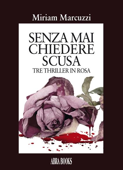 Senza mai chiedere scusa - Miriam Marcuzzi - copertina