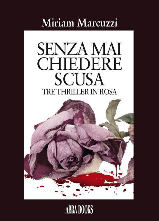 Senza mai chiedere scusa - Miriam Marcuzzi - copertina
