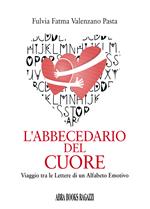 L' abbecedario del cuore. Viaggio tra le lettere di un alfabeto emotivo
