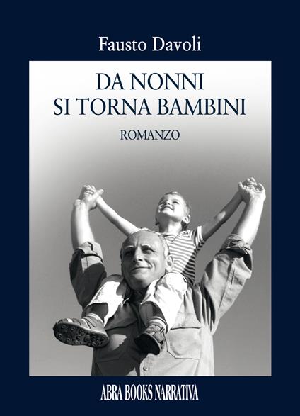 Da nonni si torna bambini - Fausto Davoli, - copertina