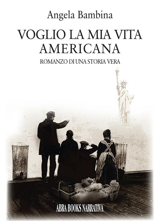 Voglio la mia vita americana. Romanzo di una storia vera - Angela Bàmbina, - copertina