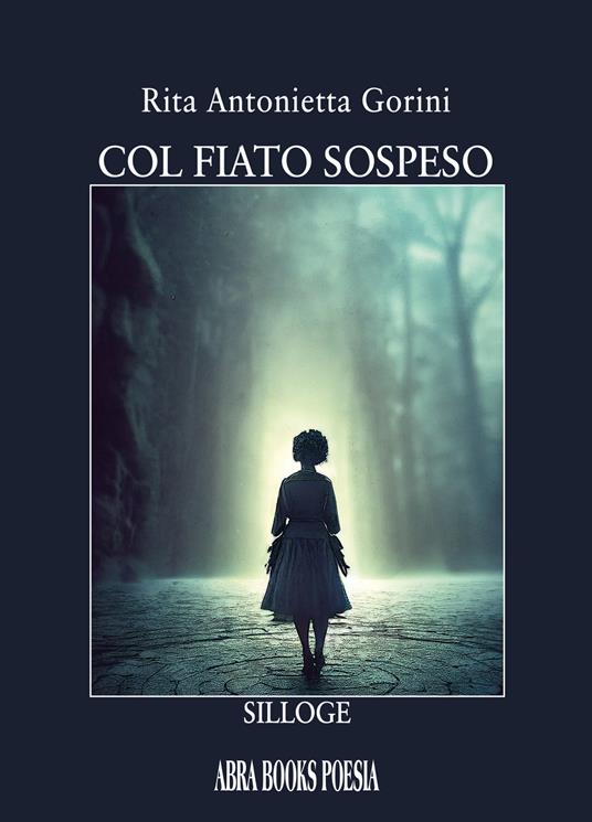 Col fiato sospeso. Silloge - Rita Antonietta Gorini - copertina