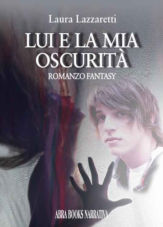 Lui e la mia oscurità - Laura Lazzaretti - copertina
