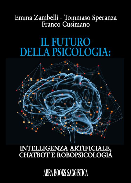 Il futuro della psicologia: intelligenza artificiale, chatbot e robopsicologia - Emma Zambelli,Tommaso Speranza,Franco Cusimano - copertina